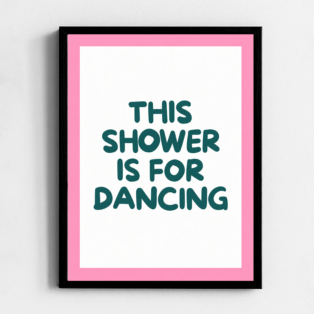 Shower is for dancing Frame