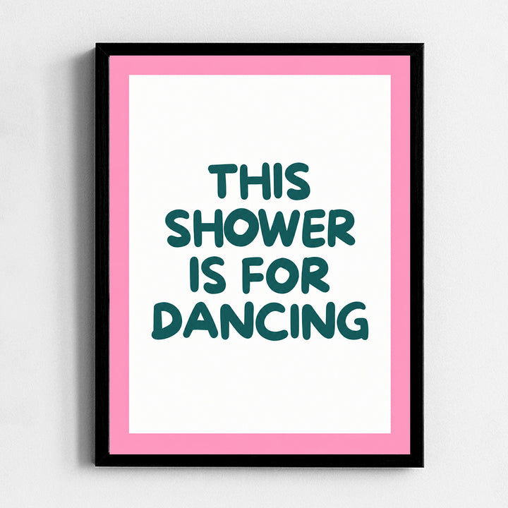 Shower is for dancing Frame