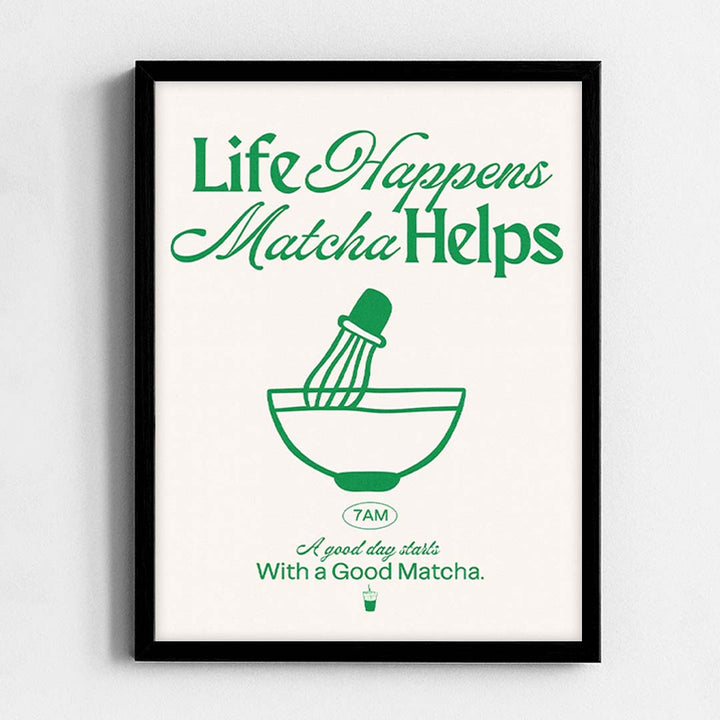 Life Happens Matcha Helps Frame