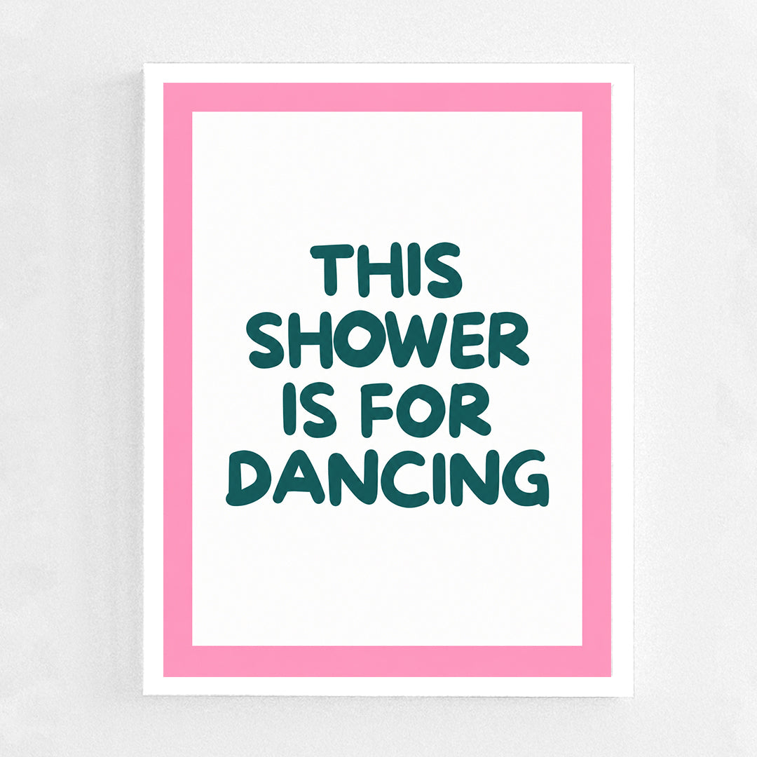 Shower is for dancing Frame