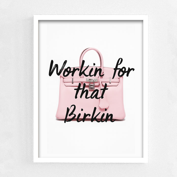 Workin for that Birkin Frame