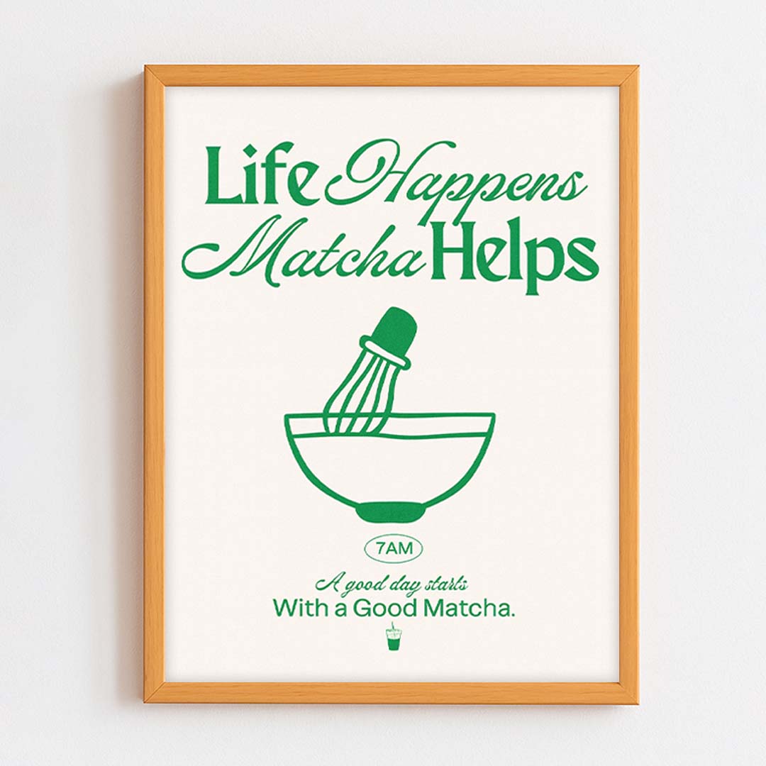 Life Happens Matcha Helps Frame
